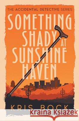 Something Shady at Sunshine Haven Kris Bock 9781954894495 Tule Publishing Group, LLC - książka