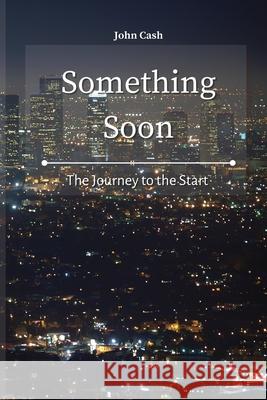 Something Soon: The Journey to the Start John Cash 9781801934589 John Cash - książka