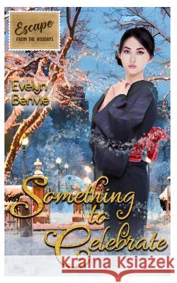 Something to Celebrate: Escape from the Holidays Jude Dunn Catherine Dair Evelyn Benvie 9781731411914 Independently Published - książka