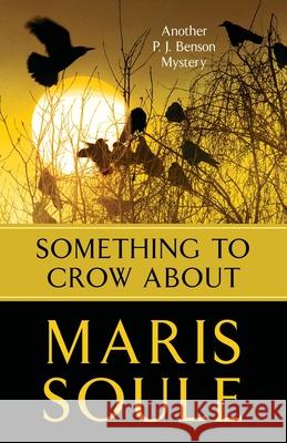 Something to Crow About: Another P.J. Benson Mystery Maris Soule 9781732649323 First Tier LLC - książka