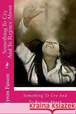 Something To Cry And To Rejoice About Faison, Tyron 9781495396519 Createspace - książka