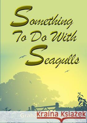 Something To Do With Seagulls Rogers, Graham H. 9781312649705 Lulu.com - książka