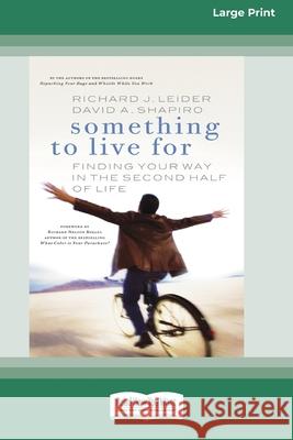 Something To Live For: Finding Your Way In The Second Half of Life (16pt Large Print Edition) Richard J Leider, David A Shapiro 9780369370051 ReadHowYouWant - książka