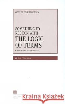Something to Reckon with: The Logic of Terms Englebretsen, George 9780776604343 University of Ottawa Press - książka