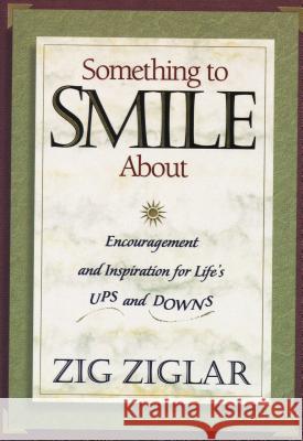 Something to Smile about: Encouragement and Inspiration for Life's Ups and Downs Zig Ziglar 9780785297444 Thomas Nelson Publishers - książka