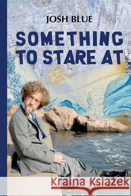 Something To Stare At Josh Blue 9781963117530 Spring Cedars LLC - książka