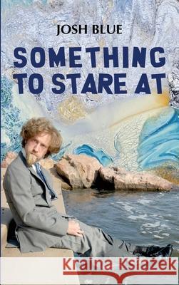 Something To Stare At Josh Blue 9781963117547 Spring Cedars LLC - książka