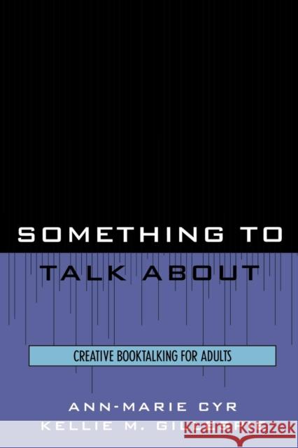 Something to Talk About: Creative Booktalking for Adults Cyr, Ann-Marie 9780810854369 Scarecrow Press - książka