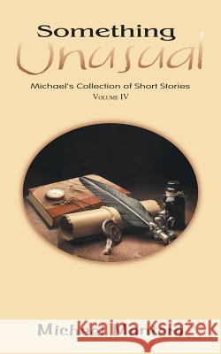 Something Unusual: Michael'S Collection of Short Stories Montero, Michael 9781546294054 Authorhouse UK - książka