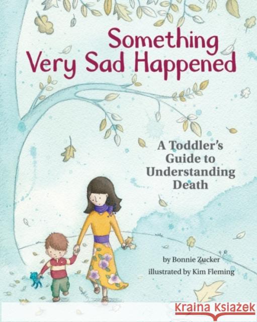 Something Very Sad Happened: A Toddler’s Guide to Understanding Death Bonnie Zucker 9781433822667 Magination Press - książka