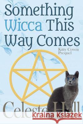 Something Wicca This Way Comes Celeste Hall 9781505349115 Createspace - książka