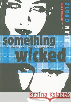 Something Wicked: A Horatio Wilkes Mystery Alan M. Gratz 9780142414965 Puffin Books - książka