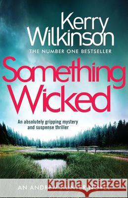 Something Wicked: An Absolutely Gripping Mystery and Suspense Thriller Kerry Wilkinson 9781786815927 Bookouture - książka