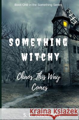 Something Witchy: Chaos this way Comes Anderson, S. D. 9781724032010 Independently Published - książka