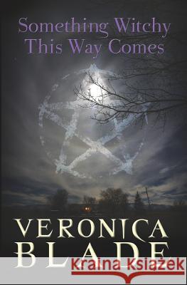 Something Witchy This Way Comes: Something Witchy, Book One Veronica Blade 9780979886942 Crush Publishing - książka