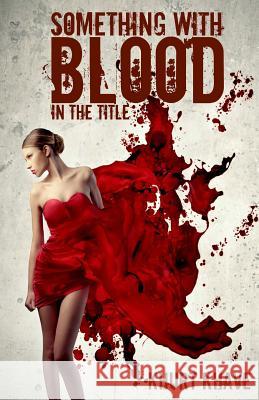 Something with Blood in the Title: Horror Stories, Murder Poems, Creepypasta Khurt Khave Bryan Patrick Miller Vincent Price 9781508894865 Createspace - książka