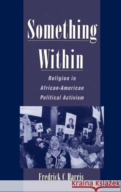 Something Within: Religion in African-American Political Activism Harris, Fredrick C. 9780195120332 Oxford University Press - książka