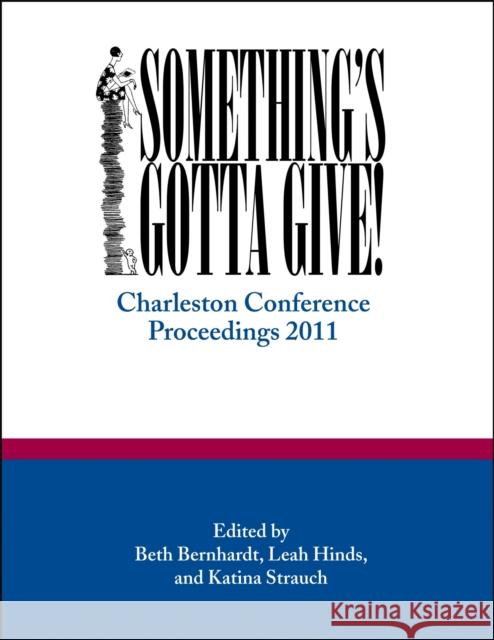 Something's Gotta Give: Charleston Conference Proceedings, 2011 Bernhardt, Beth R. 9780983404323 Purdue University Press - książka