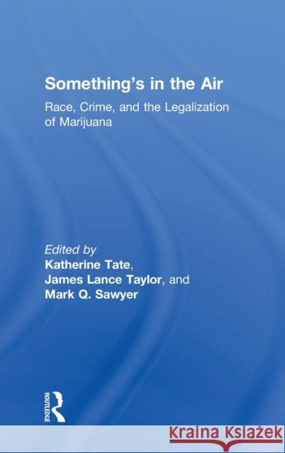 Something's in the Air: Race, Crime, and the Legalization of Marijuana Tate, Katherine 9780415842396 Routledge - książka