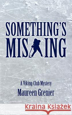 Something's Missing: A Viking Club Mystery Maureen Grenier 9781478140054 Createspace - książka