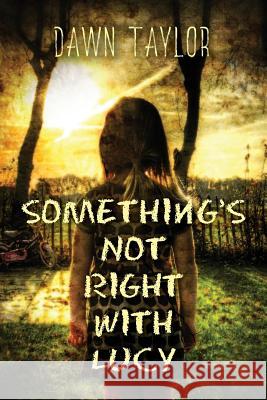 Something's Not Right with Lucy: An Intense Psychological Thriller Dawn Taylor, Brian Paone, Nina Johnson 9780999615409 Dawn Taylor - książka