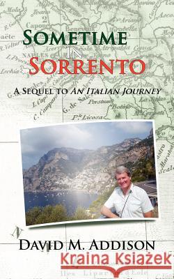 Sometime in Sorrento: A Sequel to an Italian Journey Addison, David M. 9781425968359 Authorhouse - książka