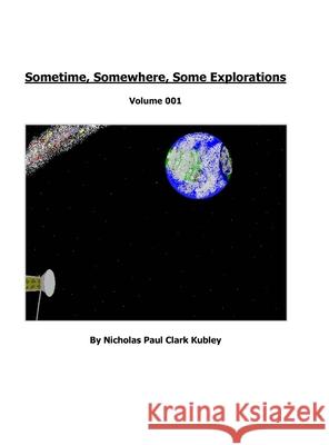 Sometime, Somewhere, Some Explorations: Volume 001 Nicholas Kubley Sue Kubley 9781329720411 Lulu.com - książka