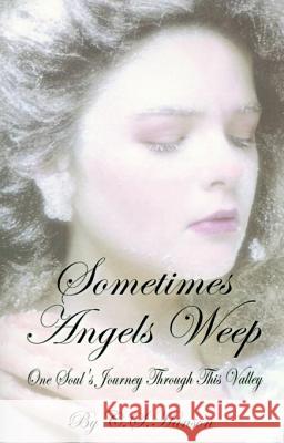 Sometimes Angels Weep: One Soul's Journey Through This Valley C. S. Hanson 9780759623866 AuthorHouse - książka