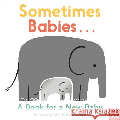 Sometimes Babies...: A Book for a New Baby Nosy Crow                                Charlotte Trounce 9781536224054 Nosy Crow - książka