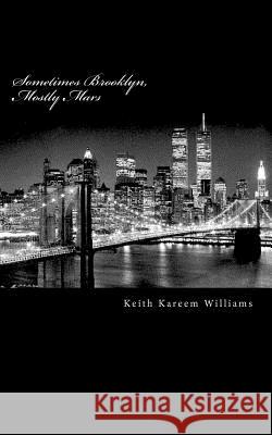 Sometimes Brooklyn, Mostly Mars Keith Kareem Williams 9781466264465 Createspace - książka