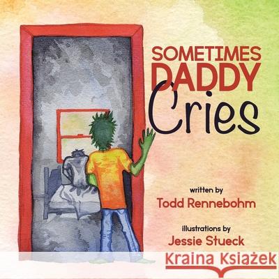 Sometimes Daddy Cries Todd Rennebohm Jessie Stueck 9780228834663 Tellwell Talent - książka