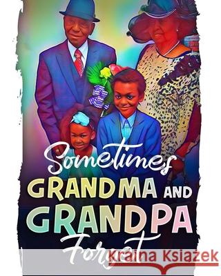 Sometimes Grandma and Grandpa Forget Kacy C. Chambers Carolyn M. Johnson 9781735348797 Great Books Publishing Company - książka