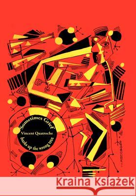 Sometimes Grief: Barks Up the Wrong Tree Quatroche, Vincent 9781469131344 Xlibris Corporation - książka