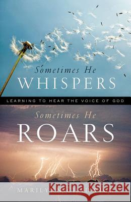 Sometimes He Whispers, Sometimes He Roars: Learning to Hear the Voice of God Marilynn Chadwick 9781451657364 Howard Books - książka