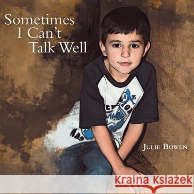 Sometimes I Can't Talk Well Julie Bowen 9781462405756 Inspiring Voices - książka