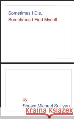 Sometimes I Die, Sometimes I Find Myself Shawn Michael Sullivan 9798587382855 Independently Published - książka