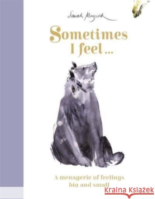 Sometimes I Feel...: A Menagerie of Feelings Big and Small Sarah Maycock 9781800781283 Templar Publishing - książka