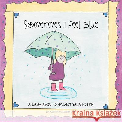 Sometimes I Feel Blue: A Book about Expressing Your Feelings Margi Smith 9781477212684 Authorhouse - książka