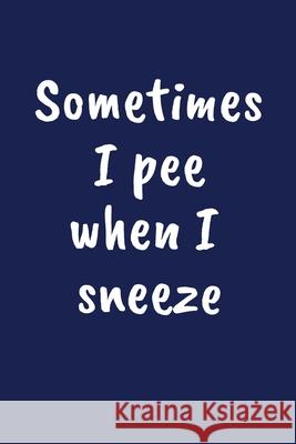 Sometimes I Pee When I Sneeze: Funny Gift for a 30 Year Old Man or Woman Campanella D. Price 9781691067633 Independently Published - książka