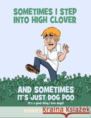 Sometimes I Step into High Clover And Sometimes It's Just Dog Poo Kenneth a. Green 9781716577017 Lulu.com - książka