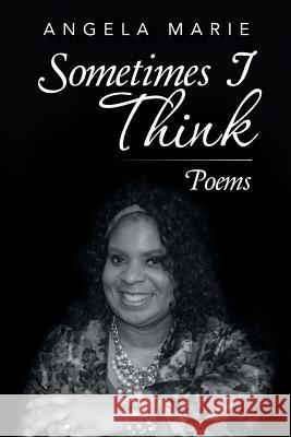 Sometimes I Think: Poems Angela Marie 9781524659660 Authorhouse - książka