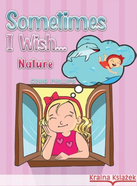 Sometimes I Wish...: Nature Craig Phillips 9781398440746 Austin Macauley - książka