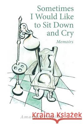 Sometimes I Would Like to Sit Down and Cry: Memoirs Presilla, Amarilis 9781496945532 Authorhouse - książka