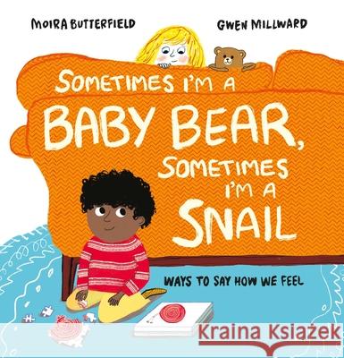 Sometimes I'm a Baby Bear, Sometimes I'm a Snail: Ways to Say How We Feel Butterfield, Moira 9781803380186 Welbeck Editions - książka