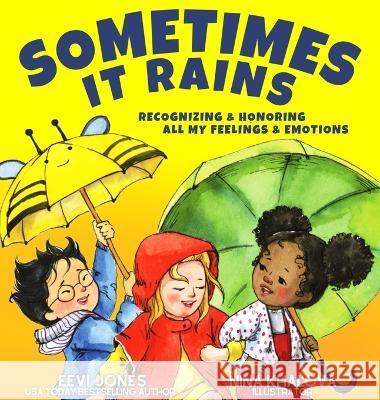 Sometimes It Rains: Recognizing and Honoring All My Feelings and Emotions Eevi Jones, Nina Khalova 9781952517211 Lhc Publishing - książka