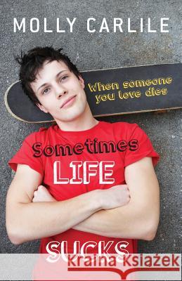 Sometimes Life Sucks: When Someone You Love Dies Molly Carlile 9781742371887 Allen & Unwin Australia - książka