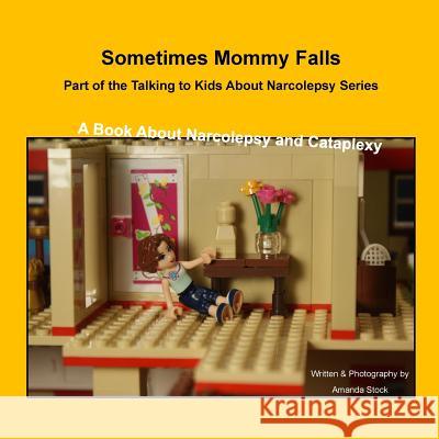 Sometimes Mommy Falls: A Book about Narcolepsy and Cataplexy Mrs Amanda Jill Stock 9781519132215 Createspace - książka