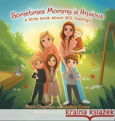 Sometimes Mommy Is Anxious: A Little Book About Big Feelings Marci Chapman Lindsay Croce Yana Karpenko 9781665551076 Authorhouse - książka