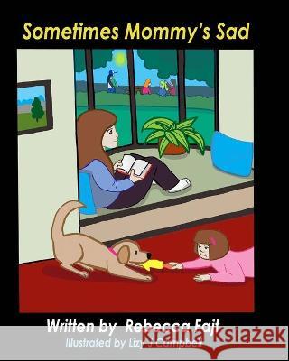 Sometimes Mommy's Sad Lizy J. Campbell 4 Paws Games and Publishing              Rebecca Fajt 9781989955017 4 Paws Games and Publishing - książka