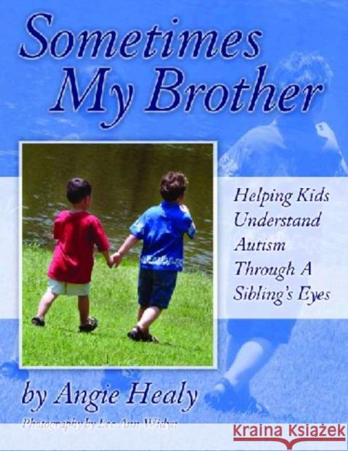 Sometimes My Brother: Helping Kids Understand Autism Through a Sibling's Eyes Greenlaw, Angie 9781932565317 Future Horizons - książka